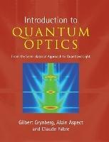 Introduction to Quantum Optics: From the Semi-classical Approach to Quantized Light - Gilbert Grynberg,Alain Aspect,Claude Fabre - cover