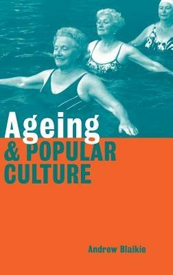 Ageing and Popular Culture - Andrew Blaikie - cover