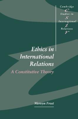 Ethics in International Relations: A Constitutive Theory - Mervyn Frost - cover