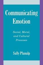 Communicating Emotion: Social, Moral, and Cultural Processes