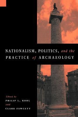 Nationalism, Politics and the Practice of Archaeology - cover