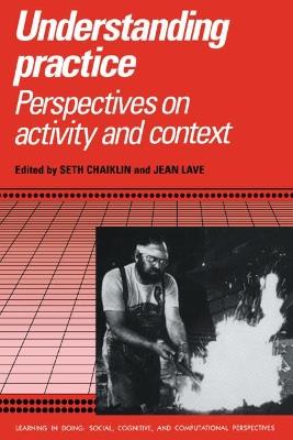 Understanding Practice: Perspectives on Activity and Context - cover