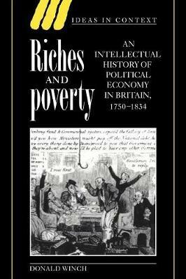 Riches and Poverty: An Intellectual History of Political Economy in Britain, 1750-1834 - Donald Winch - cover