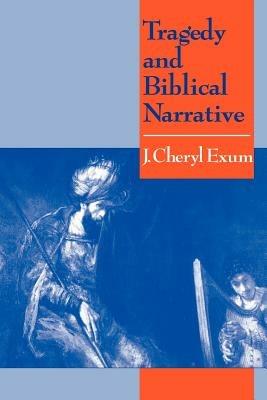 Tragedy and Biblical Narrative: Arrows of the Almighty - J. Cheryl Exum - cover