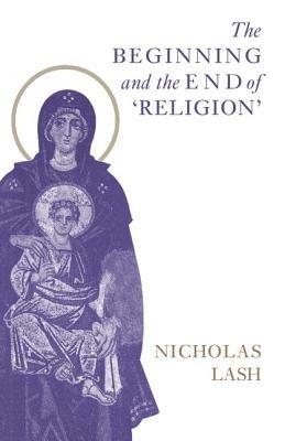 The Beginning and the End of 'Religion' - Nicholas Lash - cover