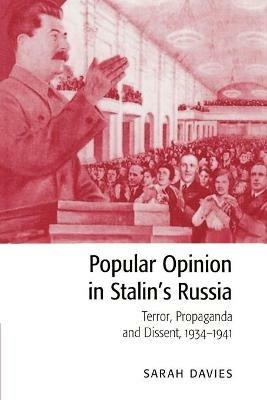 Popular Opinion in Stalin's Russia: Terror, Propaganda and Dissent, 1934-1941 - Sarah Davies - cover