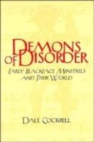 Demons of Disorder: Early Blackface Minstrels and their World - Dale Cockrell - cover