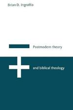 Postmodern Theory and Biblical Theology: Vanquishing God's Shadow