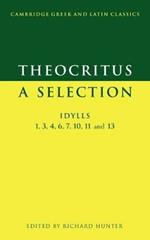 Theocritus: A Selection: Idylls 1, 3, 4, 6, 7, 10, 11 and 13