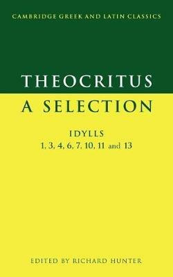 Theocritus: A Selection: Idylls 1, 3, 4, 6, 7, 10, 11 and 13 - Theocritus - cover