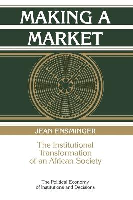 Making a Market: The Institutional Transformation of an African Society - Jean Ensminger - cover