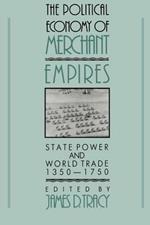 The Political Economy of Merchant Empires: State Power and World Trade, 1350-1750