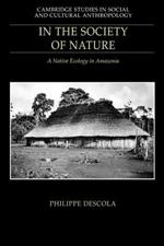 In the Society of Nature: A Native Ecology in Amazonia