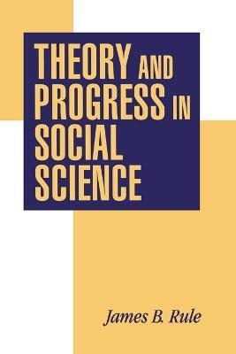 Theory and Progress in Social Science - James B. Rule - cover