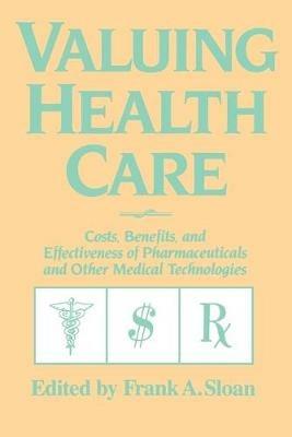 Valuing Health Care: Costs, Benefits, and Effectiveness of Pharmaceuticals and Other Medical Technologies - cover