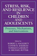 Stress, Risk, and Resilience in Children and Adolescents: Processes, Mechanisms, and Interventions