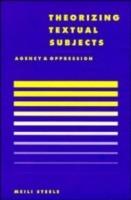 Theorising Textual Subjects: Agency and Oppression - Meili Steele - cover