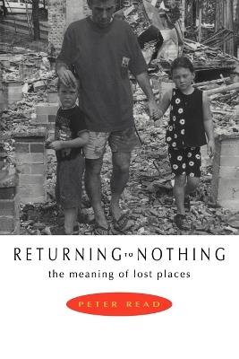 Returning to Nothing: The Meaning of Lost Places - Peter Read - cover