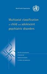 Multiaxial Classification of Child and Adolescent Psychiatric Disorders: The ICD-10 Classification of Mental and Behavioural Disorders in Children and Adolescents