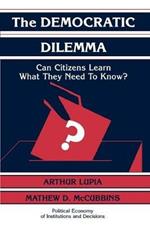 The Democratic Dilemma: Can Citizens Learn What They Need to Know?