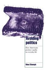 Avoiding Politics: How Americans Produce Apathy in Everyday Life