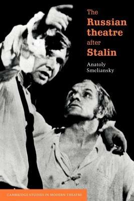 The Russian Theatre after Stalin - Anatoly Smeliansky - cover