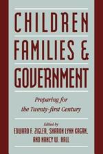 Children, Families, and Government: Preparing for the Twenty-First Century