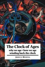 The Clock of Ages: Why We Age, How We Age, Winding Back the Clock