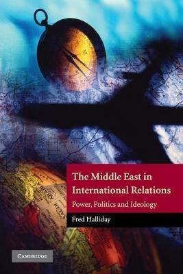 The Middle East in International Relations: Power, Politics and Ideology - Fred Halliday - cover