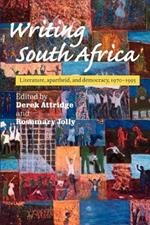 Writing South Africa: Literature, Apartheid, and Democracy, 1970-1995