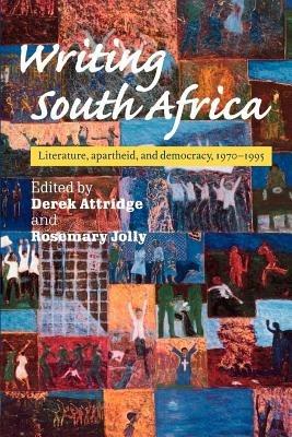 Writing South Africa: Literature, Apartheid, and Democracy, 1970-1995 - cover