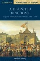 A Disunited Kingdom?: England, Ireland, Scotland and Wales, 1800–1949 - Christine Kinealy - cover