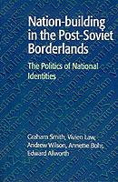 Nation-building in the Post-Soviet Borderlands: The Politics of National Identities - Graham Smith,Vivien Law,Andrew Wilson - cover