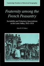 Fraternity among the French Peasantry: Sociability and Voluntary Associations in the Loire Valley, 1815-1914