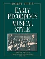 Early Recordings and Musical Style: Changing Tastes in Instrumental Performance, 1900-1950