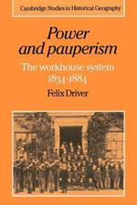 Power and Pauperism: The Workhouse System, 1834-1884