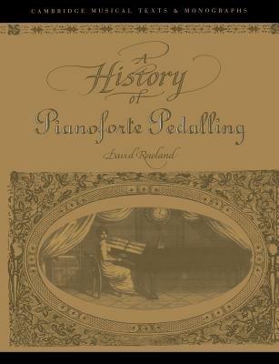 A History of Pianoforte Pedalling - David Rowland - cover