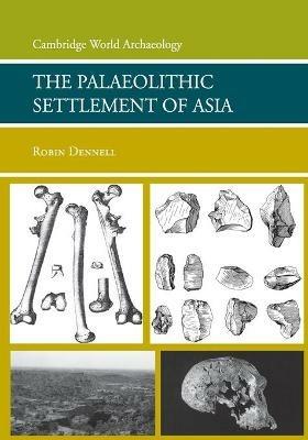 The Palaeolithic Settlement of Asia - Robin Dennell - cover