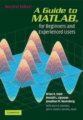 A Guide to MATLAB: For Beginners and Experienced Users - Brian R. Hunt,Ronald L. Lipsman,Jonathan M. Rosenberg - cover