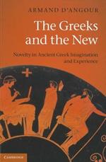 The Greeks and the New: Novelty in Ancient Greek Imagination and Experience