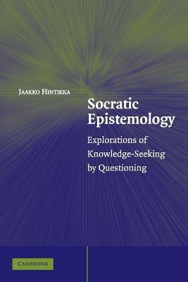 Socratic Epistemology: Explorations of Knowledge-Seeking by Questioning - Jaakko Hintikka - cover