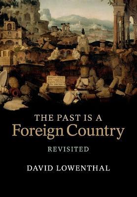 The Past Is a Foreign Country - Revisited - David Lowenthal - cover