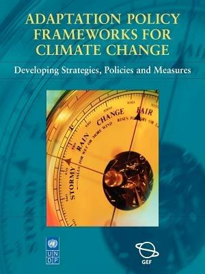 Adaptation Policy Frameworks for Climate Change: Developing Strategies, Policies and Measures - Ian Burton,Elizabeth Malone,Saleemul Huq - cover