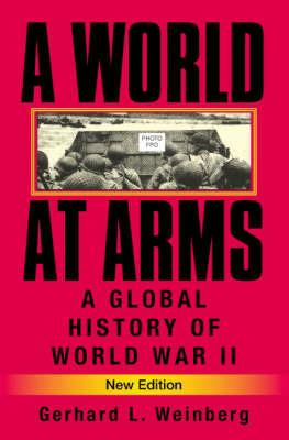 A World at Arms: A Global History of World War II - Gerhard L. Weinberg - cover