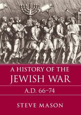 A History of the Jewish War: AD 66-74 - Steve Mason - cover