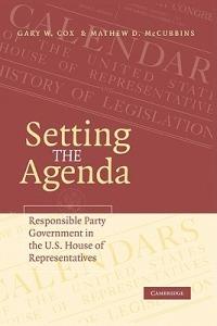 Setting the Agenda: Responsible Party Government in the U.S. House of Representatives - Gary W. Cox,Mathew D. McCubbins - cover