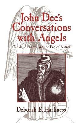 John Dee's Conversations with Angels: Cabala, Alchemy, and the End of Nature - Deborah E. Harkness - cover