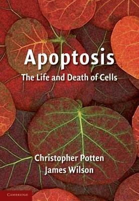 Apoptosis: The Life and Death of Cells - Christopher Potten,James Wilson - cover