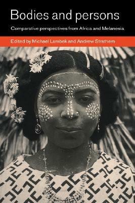 Bodies and Persons: Comparative Perspectives from Africa and Melanesia - cover