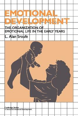 Emotional Development: The Organization of Emotional Life in the Early Years - L. Alan Sroufe - cover